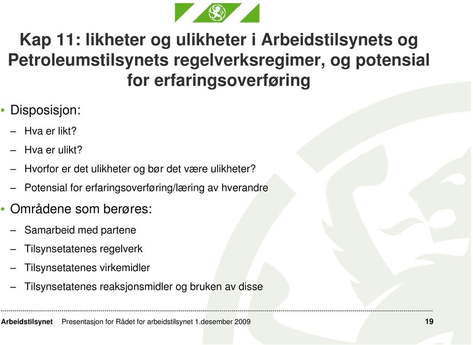 Potensial for erfaringsoverføring/læring av hverandre Områdene som berøres: Samarbeid med partene Tilsynsetatenes