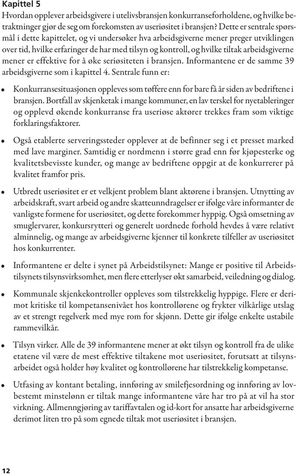 mener er effektive for å øke seriøsiteten i bransjen. Informantene er de samme 39 arbeids giverne som i kapittel 4.