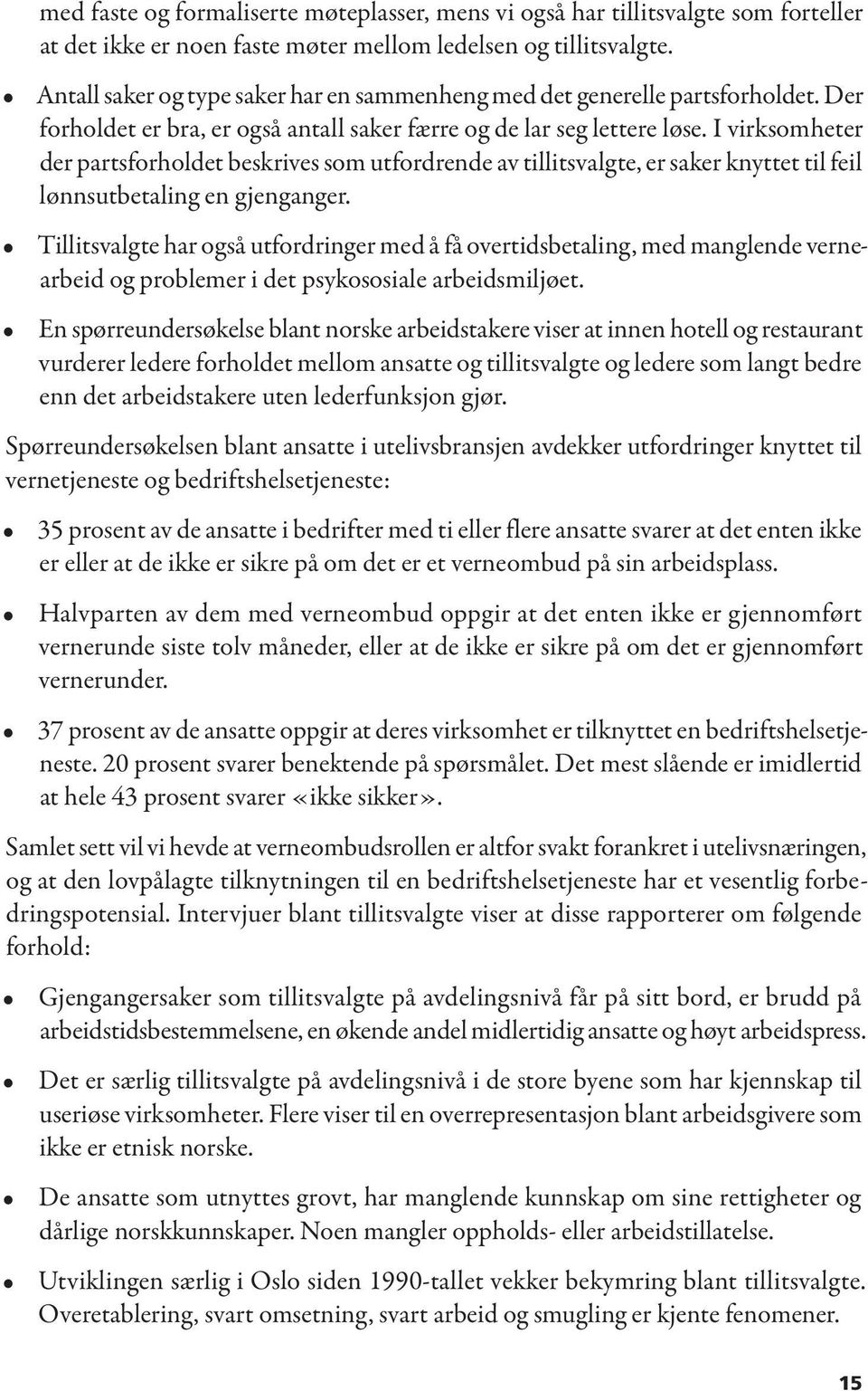 I virksomheter der partsforholdet beskrives som utfordrende av tillitsvalgte, er saker knyttet til feil lønnsutbetaling en gjenganger.