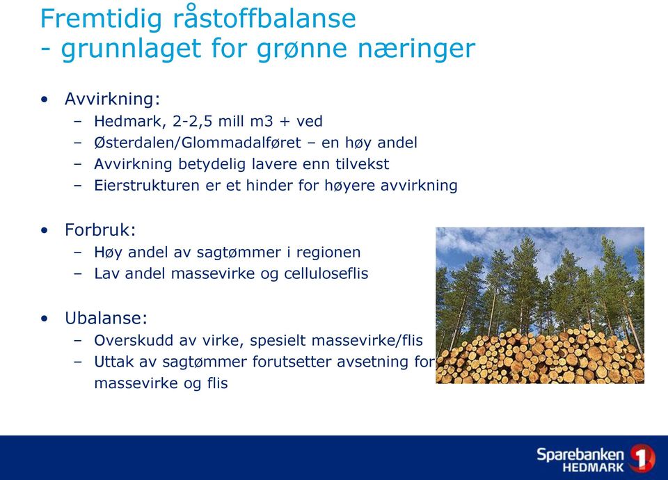 hinder for høyere avvirkning Forbruk: Høy andel av sagtømmer i regionen Lav andel massevirke og