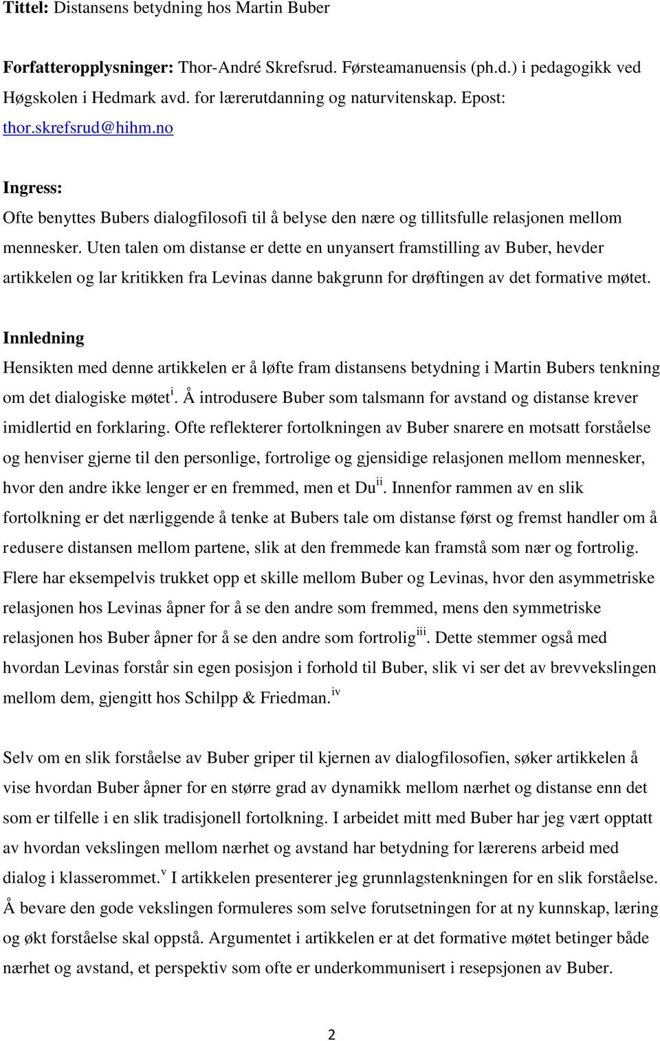 Uten talen om distanse er dette en unyansert framstilling av Buber, hevder artikkelen og lar kritikken fra Levinas danne bakgrunn for drøftingen av det formative møtet.