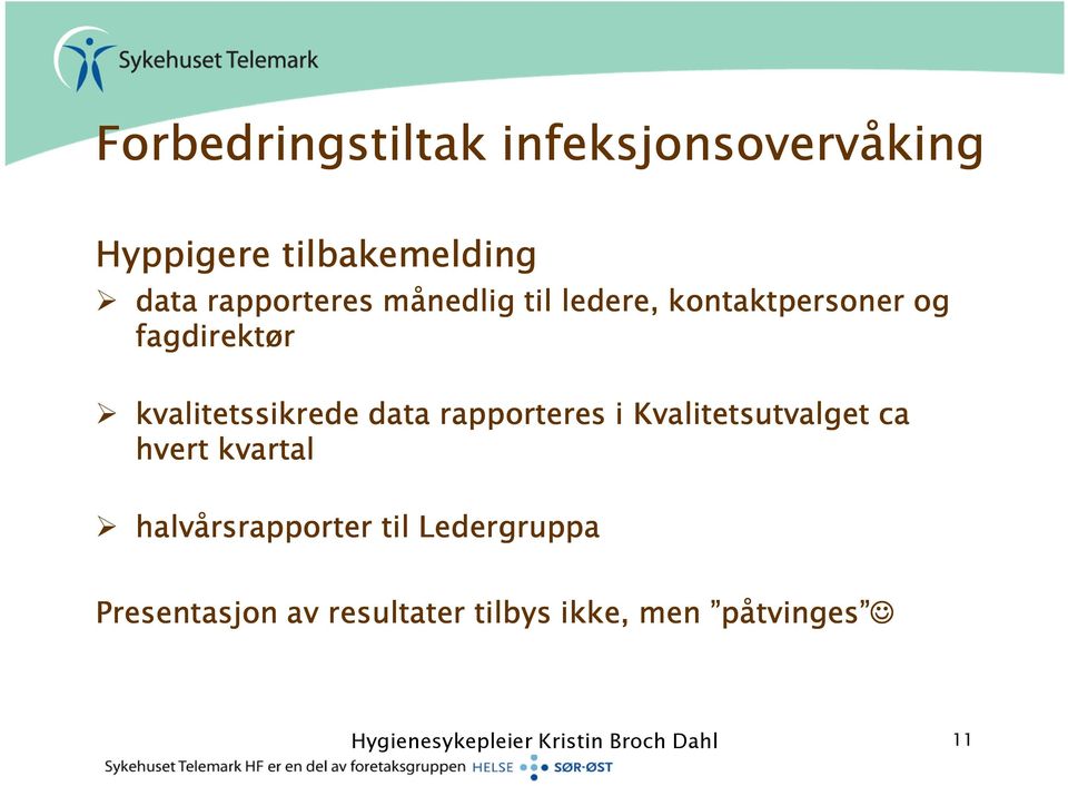 rapporteres i Kvalitetsutvalget ca hvert kvartal halvårsrapporter til Ledergruppa