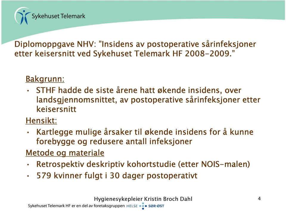 keisersnitt Hensikt: Kartlegge mulige årsaker til økende insidens for å kunne forebygge og redusere antall infeksjoner Metode og