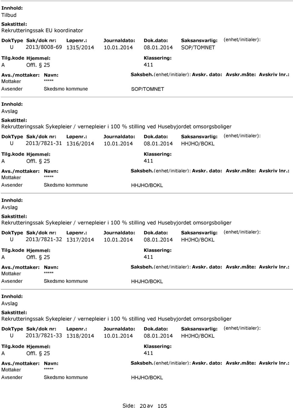 vernepleier i 100 % stilling ved Husebyjordet omsorgsboliger 2013/7821-32 1317/2014 HHJHO/BOKL HHJHO/BOKL vslag Rekrutteringssak