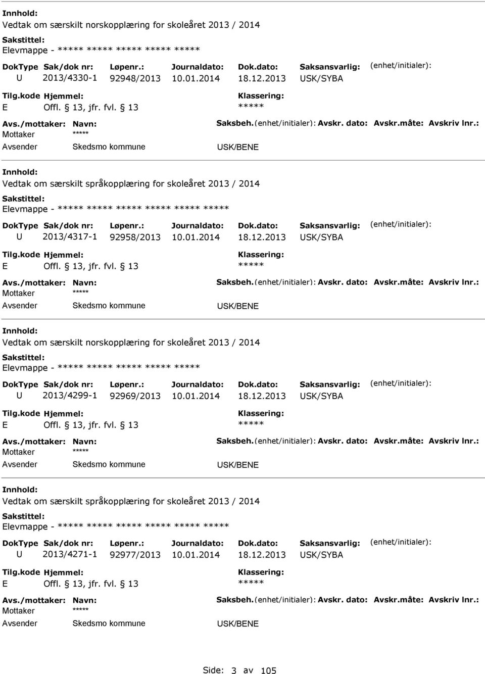 2013 SK/SYB SK/BN Vedtak om særskilt norskopplæring for skoleåret 2013 / 2014 levmappe - 2013/4299-1 92969/2013 18.12.