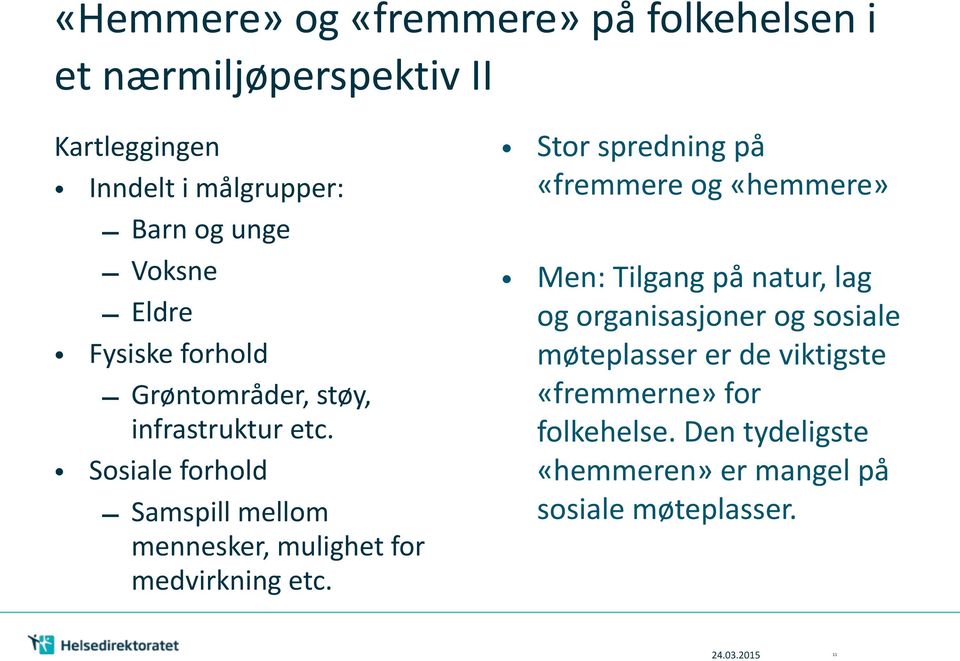 Sosiale forhold Samspill mellom mennesker, mulighet for medvirkning etc.