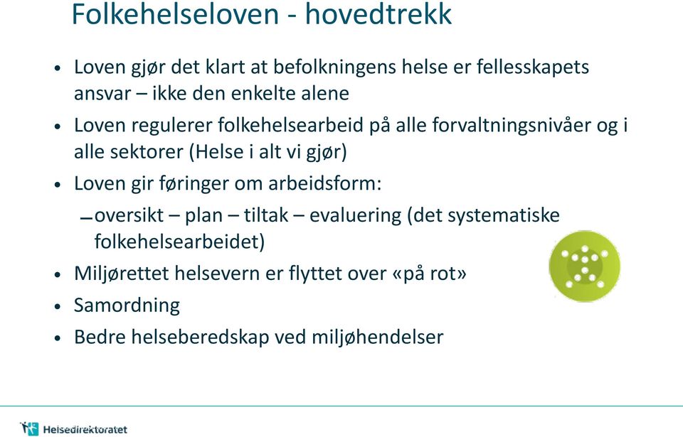 gjør) Loven gir føringer om arbeidsform: oversikt plan tiltak evaluering (det systematiske folkehelsearbeidet)