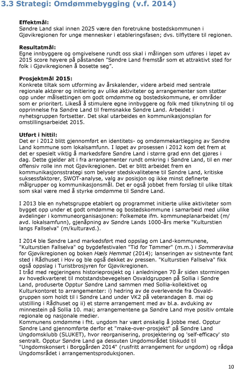 Resultatmål: Egne innbyggere og omgivelsene rundt oss skal i målingen som utføres i løpet av 2015 score høyere på påstanden Søndre Land fremstår som et attraktivt sted for folk i Gjøvikregionen å