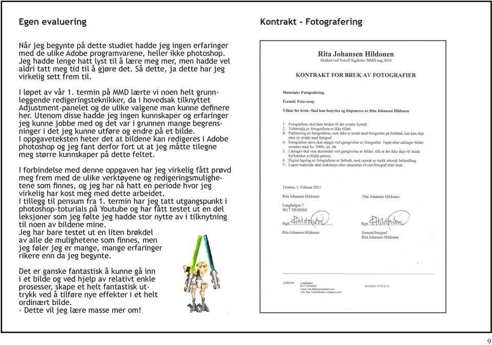 termin på MMD lærte vi noen helt grunnleggende redigeringsteknikker, da i hovedsak tilknyttet Adjustment-panelet og de ulike valgene man kunne definere her.