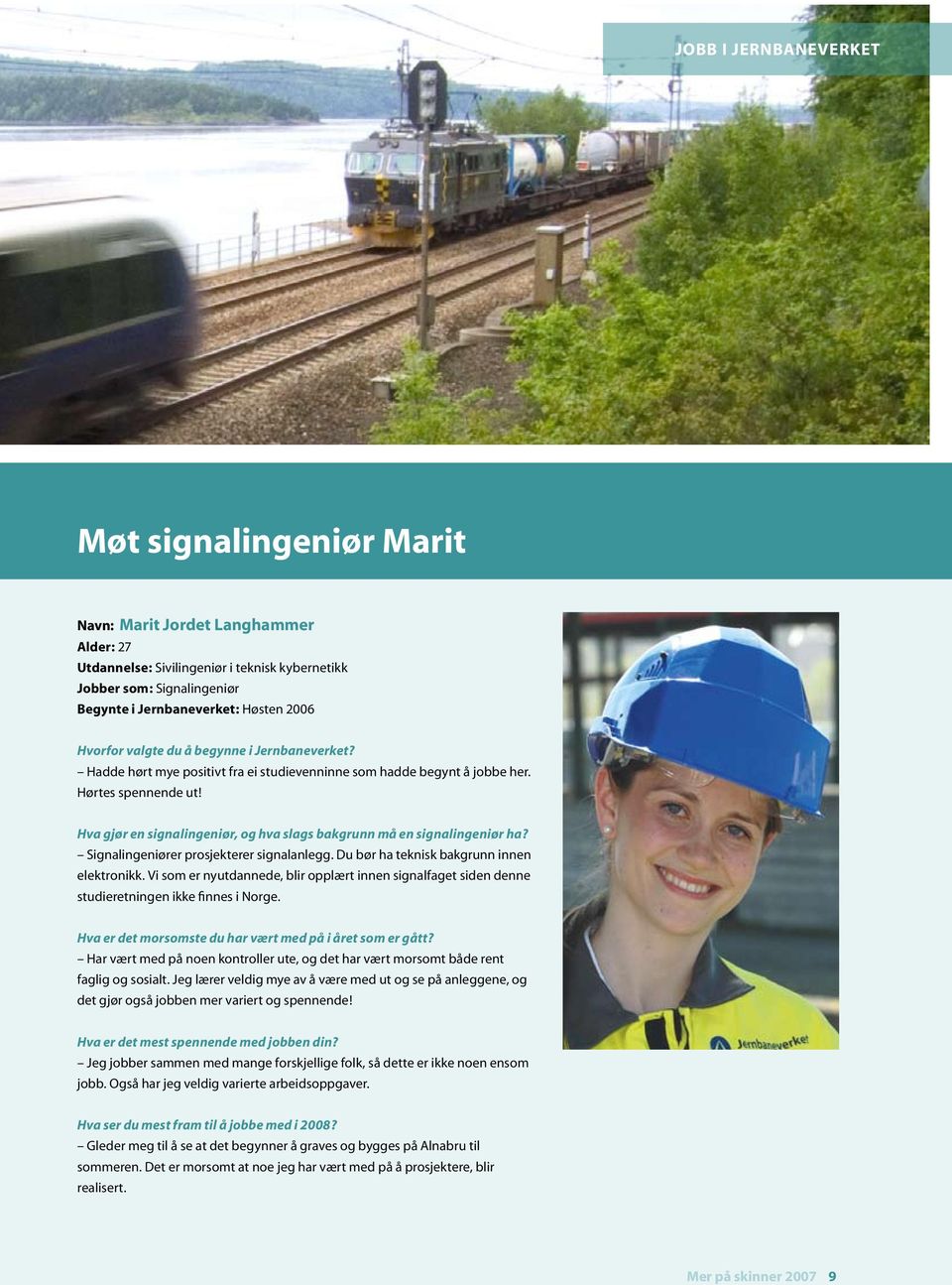 Hva gjør en signalingeniør, og hva slags bakgrunn må en signalingeniør ha? Signalingeniører prosjekterer signalanlegg. Du bør ha teknisk bakgrunn innen elektronikk.