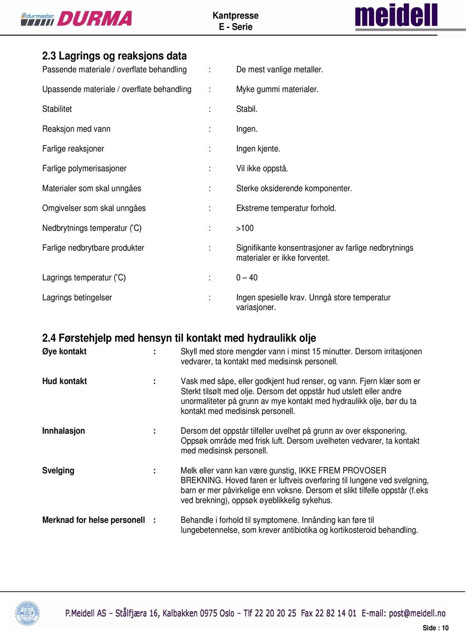 Omgivelser som skal unngåes : Ekstreme temperatur forhold.