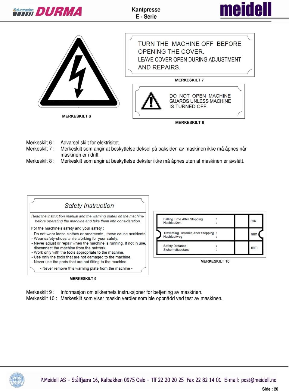 Merkeskilt som angir at beskyttelse deksler ikke må åpnes uten at maskinen er avslått.