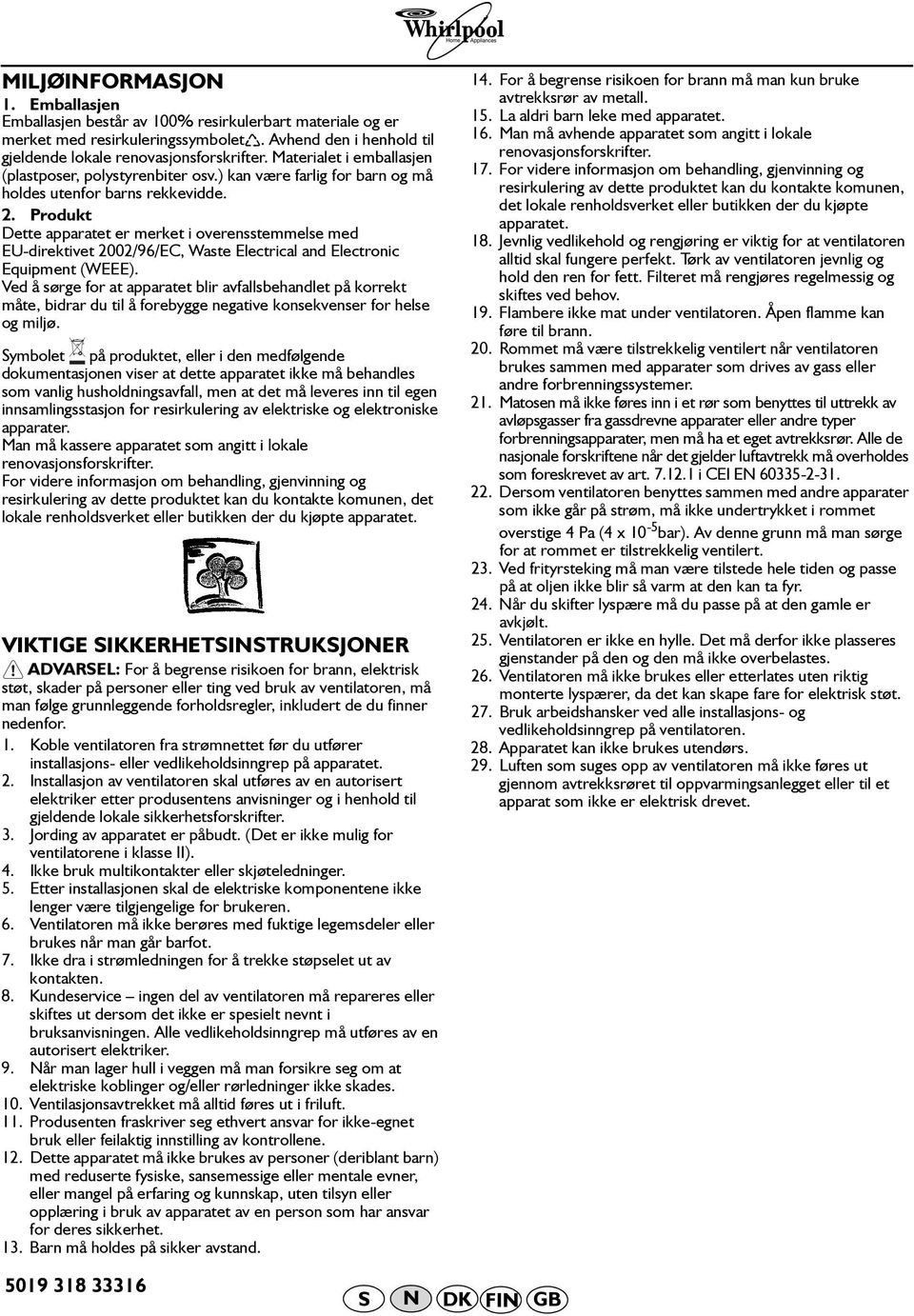 Produkt Dette apparatet er merket i overensstemmelse med EU-direktivet 2002/96/EC, Waste Electrical and Electronic Equipment (WEEE).