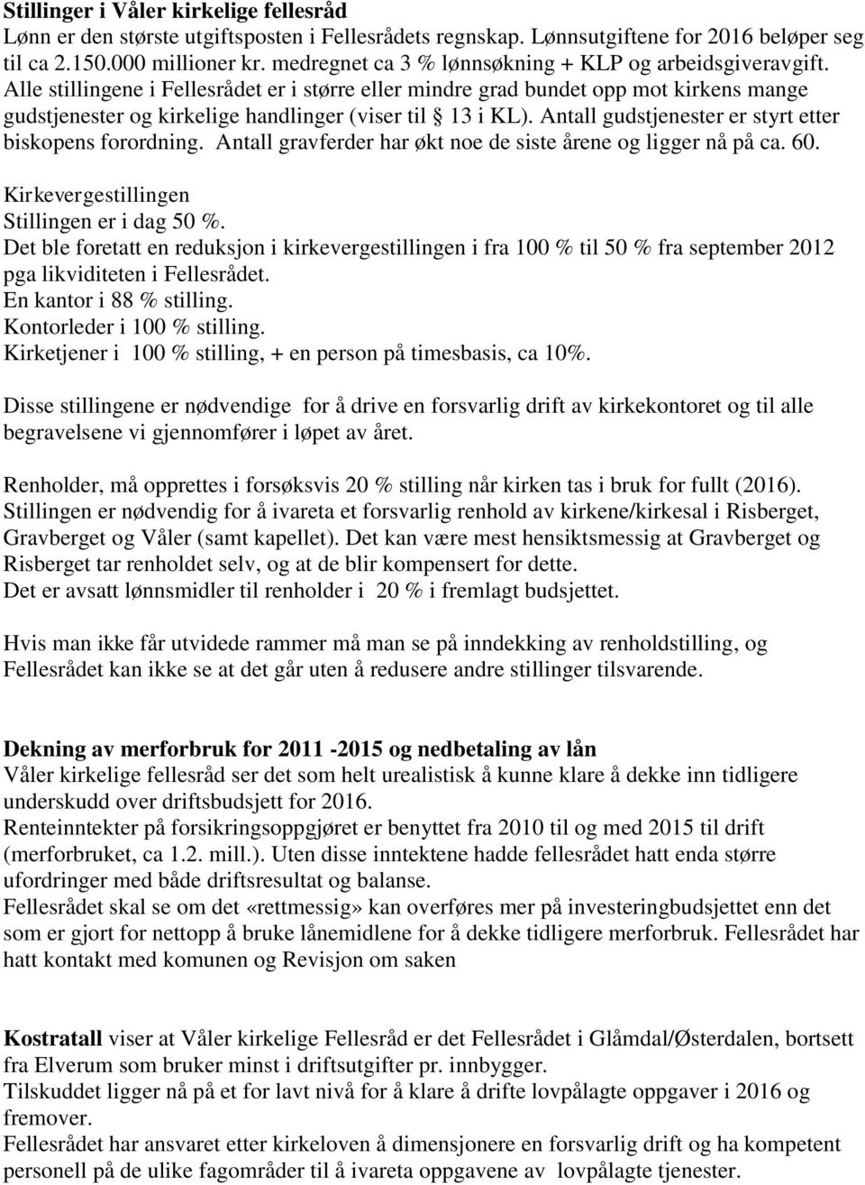 Alle stillingene i Fellesrådet er i større eller mindre grad bundet opp mot kirkens mange gudstjenester og kirkelige handlinger (viser til 13 i KL).