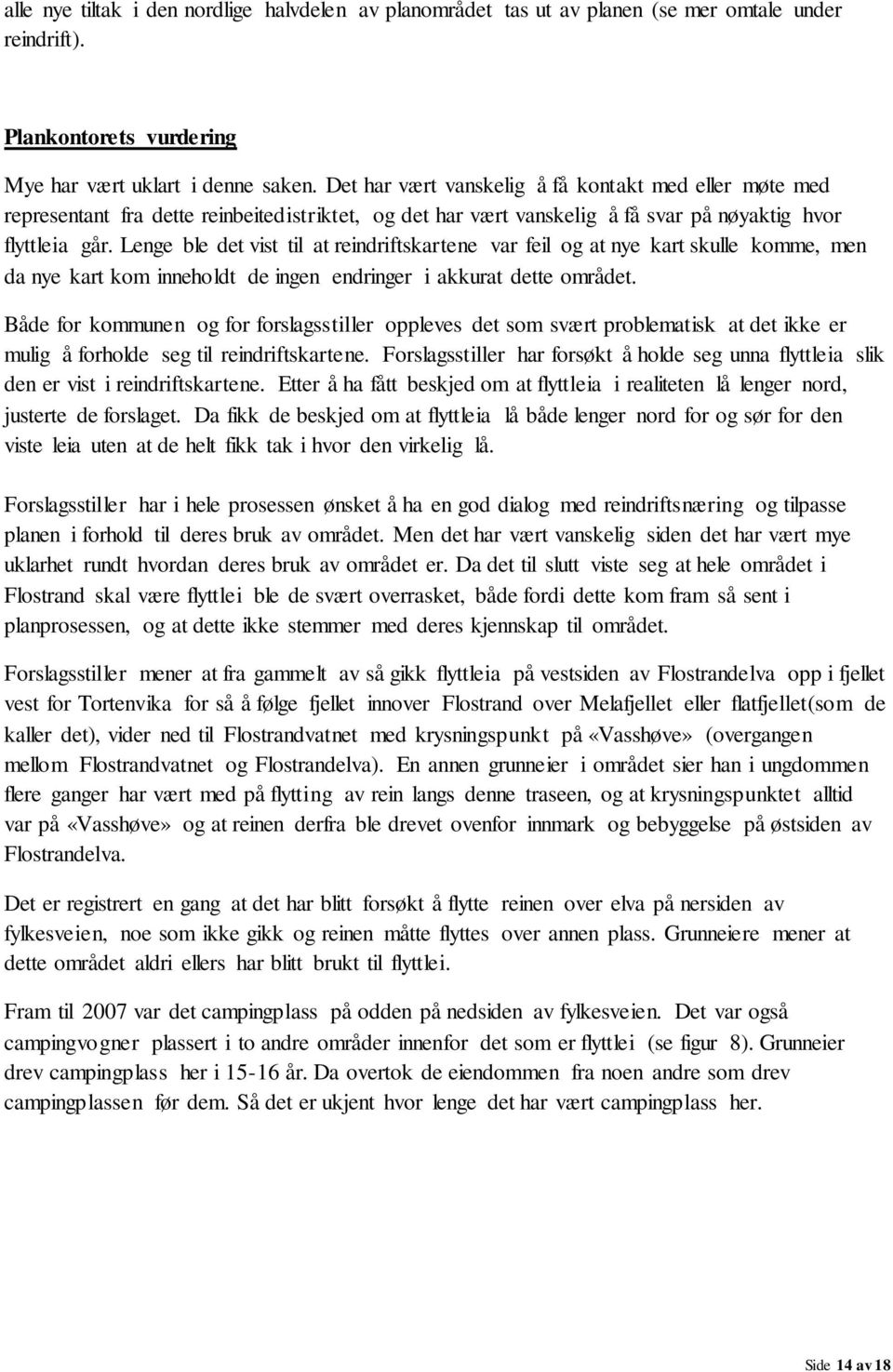 Lenge ble det vist til at reindriftskartene var feil og at nye kart skulle komme, men da nye kart kom inneholdt de ingen endringer i akkurat dette området.