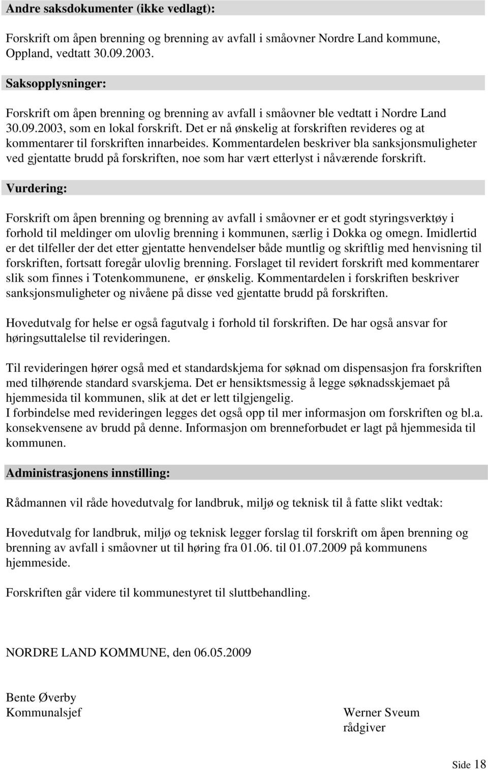 Det er nå ønskelig at forskriften revideres og at kommentarer til forskriften innarbeides.