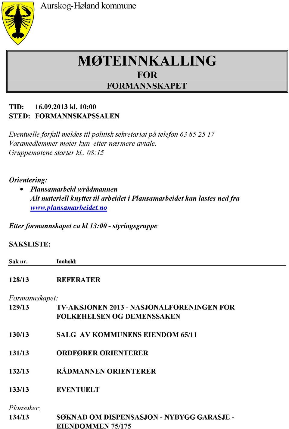 Gruppemøtene starter kl.. 08:15 Orientering: Plansamarbeid v/rådmannen Alt materiell knyttet til arbeidet i Plansamarbeidet kan lastes ned fra www.plansamarbeidet.