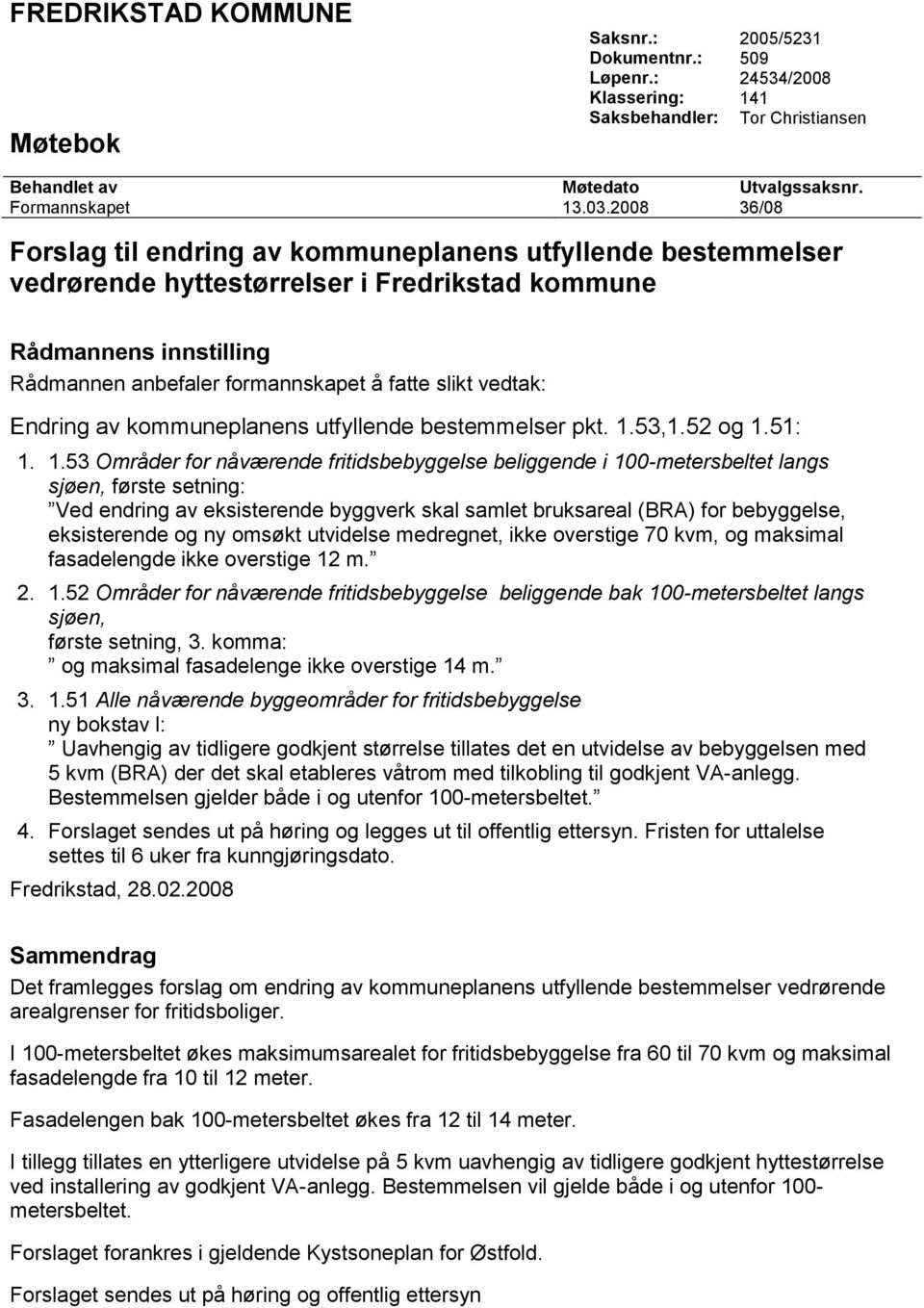 vedtak: Endring av kommuneplanens utfyllende bestemmelser pkt. 1.