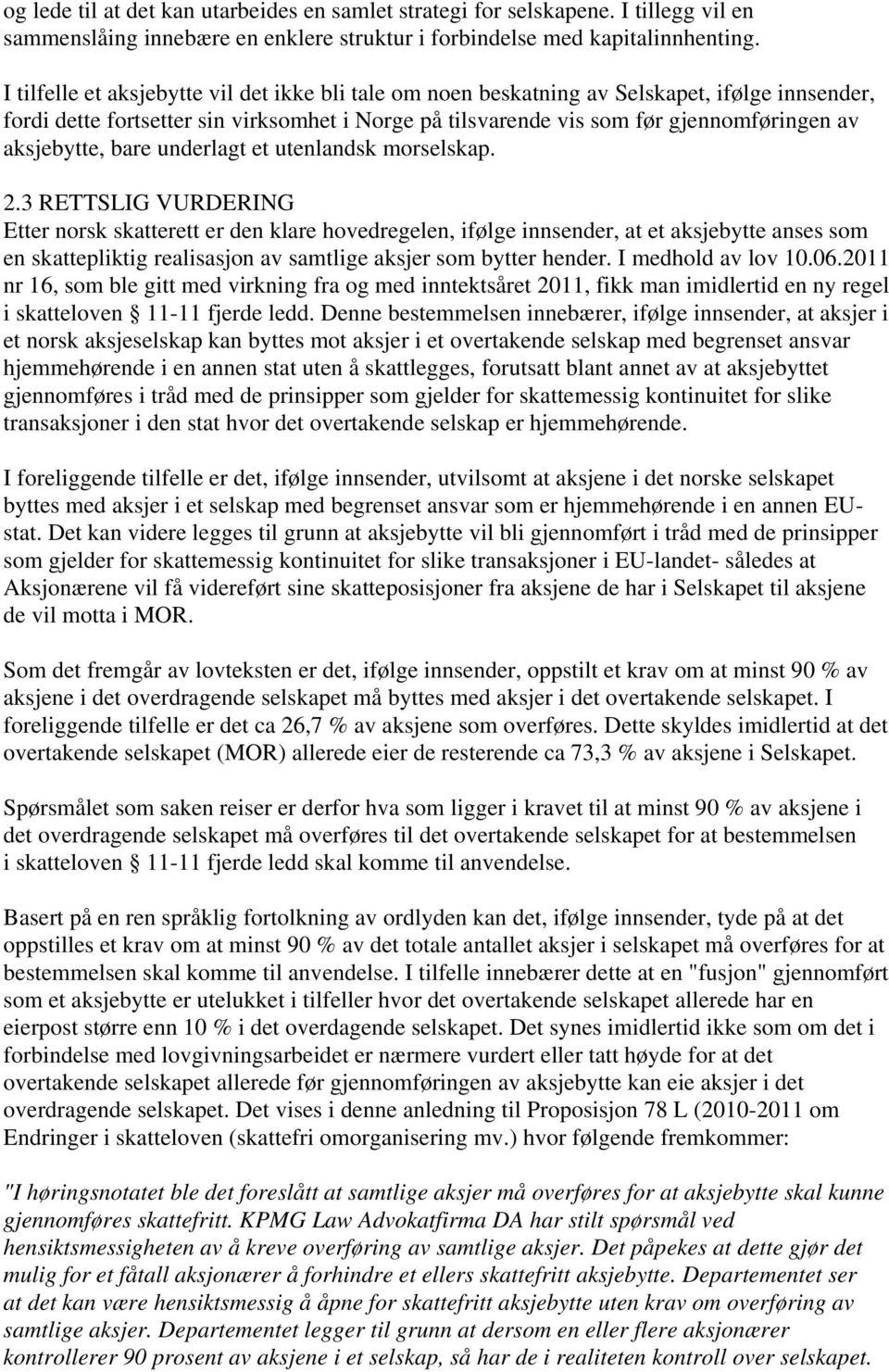 aksjebytte, bare underlagt et utenlandsk morselskap. 2.