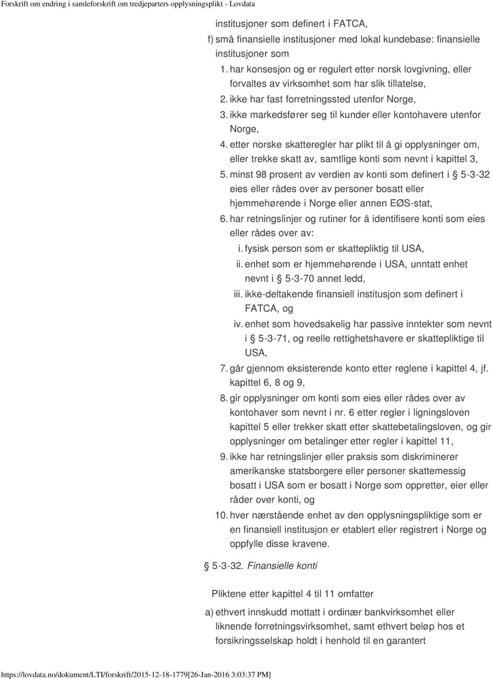 ikke markedsfører seg til kunder eller kontohavere utenfor Norge, 4. etter norske skatteregler har plikt til å gi opplysninger om, eller trekke skatt av, samtlige konti som nevnt i kapittel 3, 5.