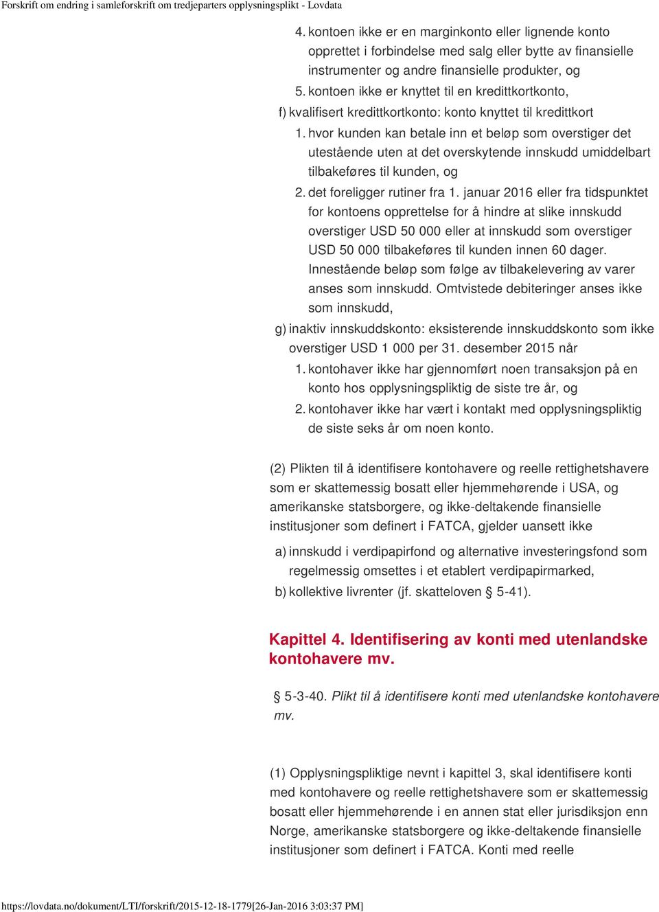 hvor kunden kan betale inn et beløp som overstiger det utestående uten at det overskytende innskudd umiddelbart tilbakeføres til kunden, og 2. det foreligger rutiner fra 1.