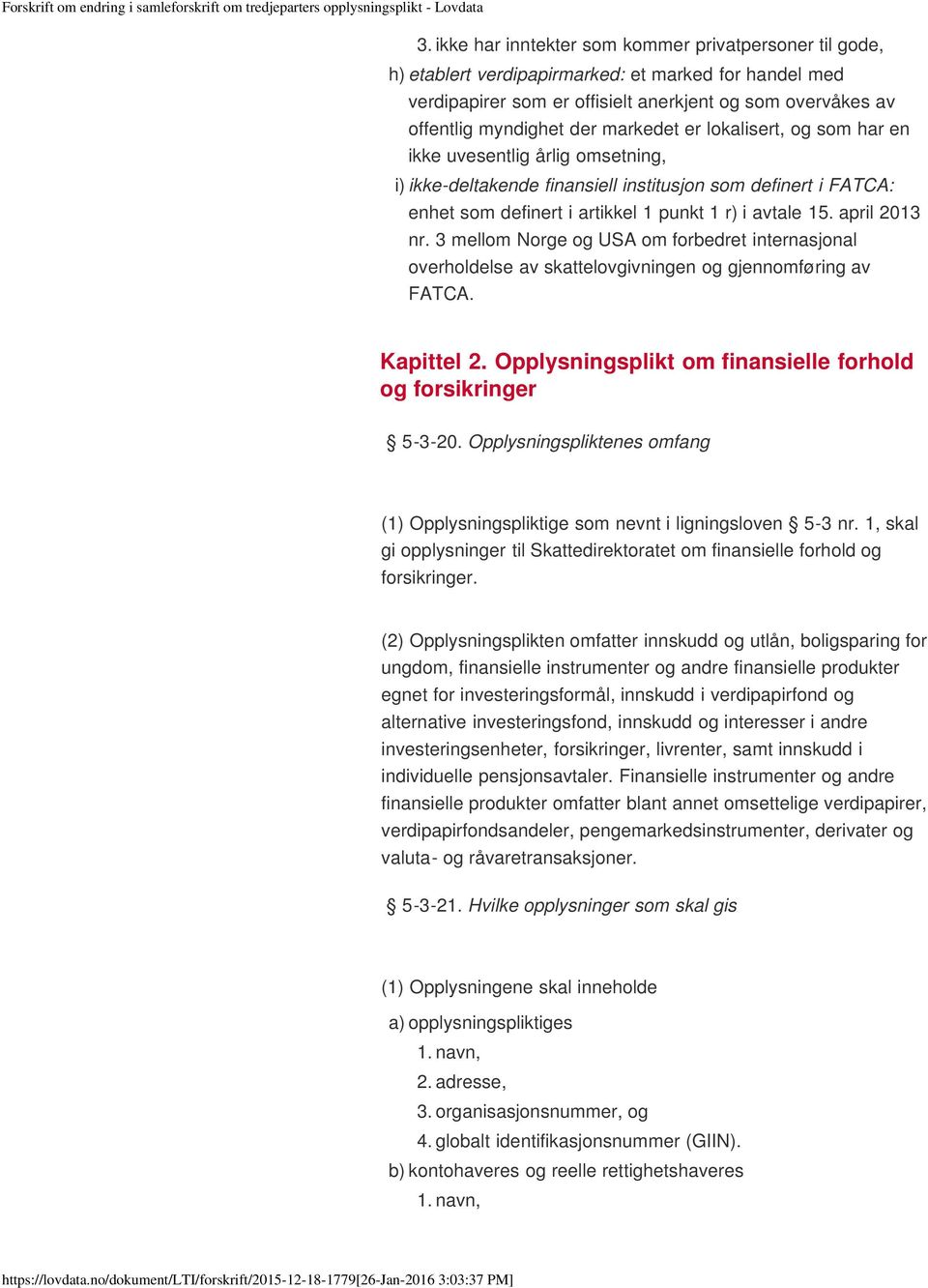 april 2013 nr. 3 mellom Norge og USA om forbedret internasjonal overholdelse av skattelovgivningen og gjennomføring av FATCA. Kapittel 2.