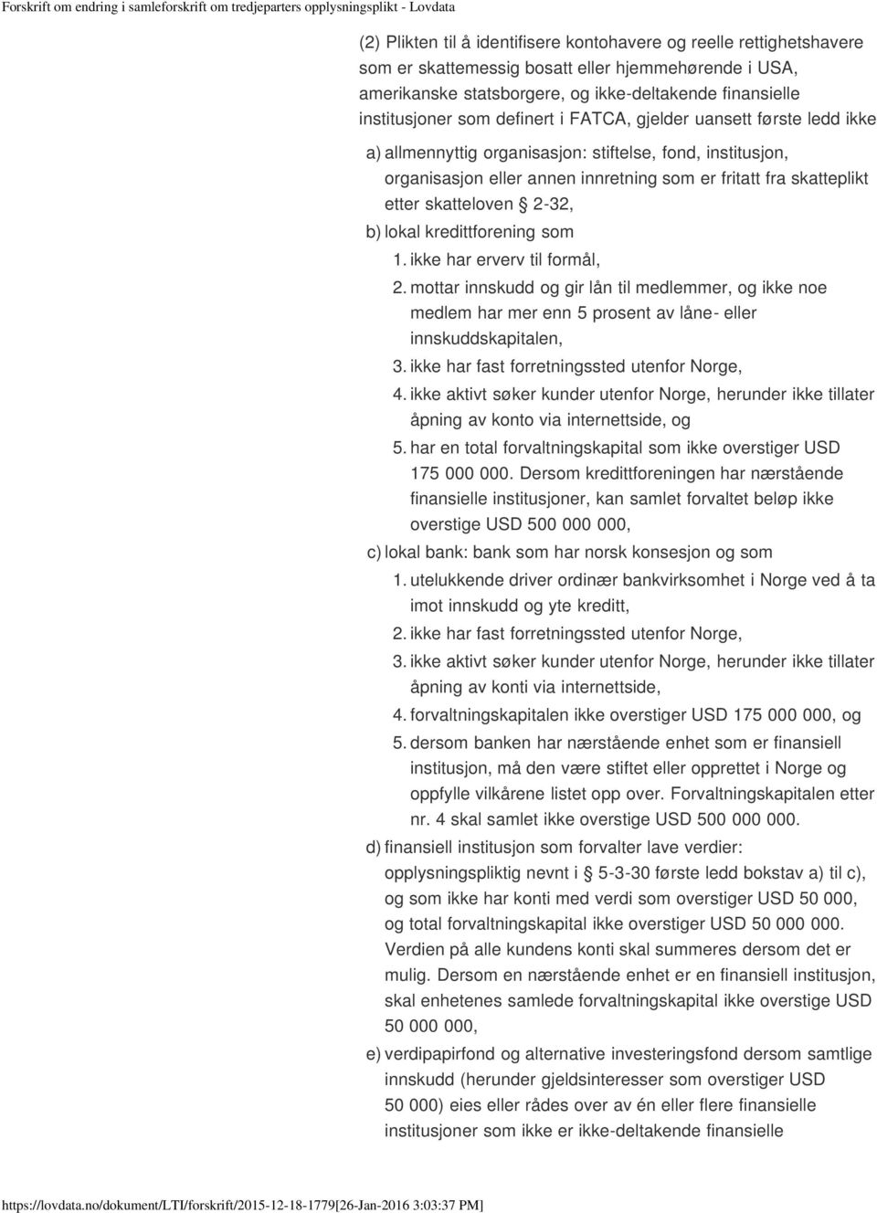 2-32, b) lokal kredittforening som 1. ikke har erverv til formål, 2. mottar innskudd og gir lån til medlemmer, og ikke noe medlem har mer enn 5 prosent av låne- eller innskuddskapitalen, 3.