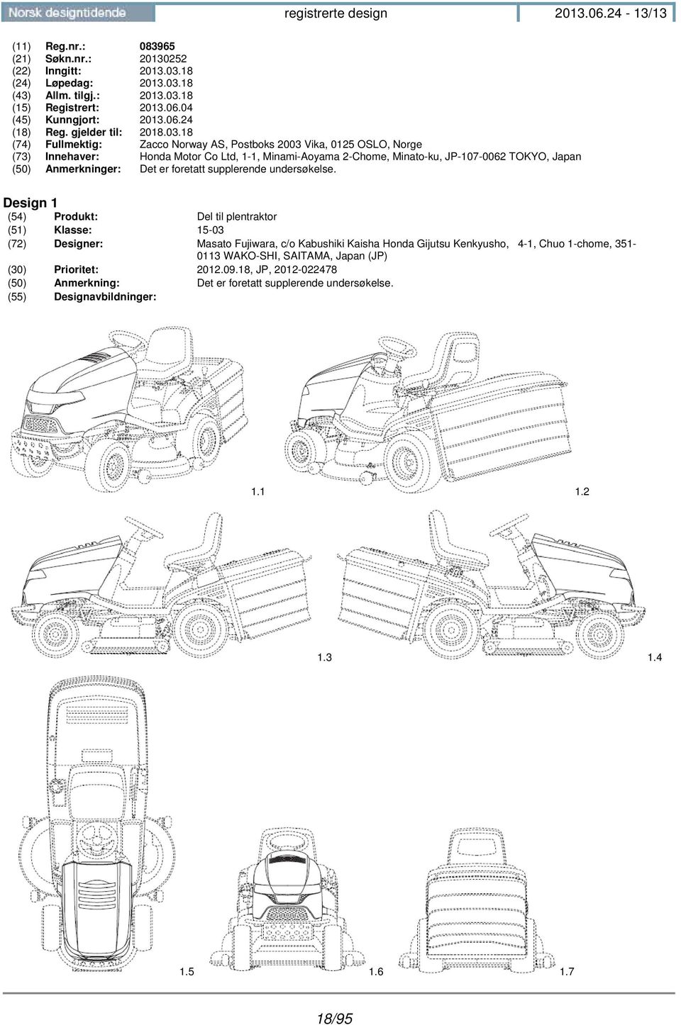 18 (74) Fullmektig: Zacco Norway AS, Postboks 2003 Vika, 0125 OSLO, Norge (73) Innehaver: Honda Motor Co Ltd, 1-1, Minami-Aoyama 2-Chome, Minato-ku, JP-107-0062 TOKYO, Japan (50) Anmerkninger: Det er