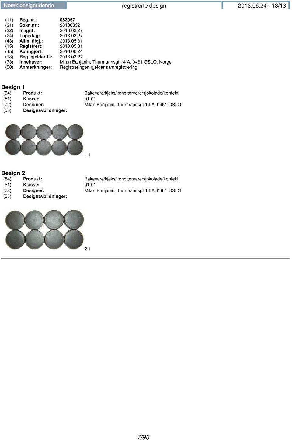 27 (73) Innehaver: Milan Banjanin, Thurmannsgt 14 A, 0461 OSLO, Norge (50) Anmerkninger: Registreringen gjelder samregistrering.