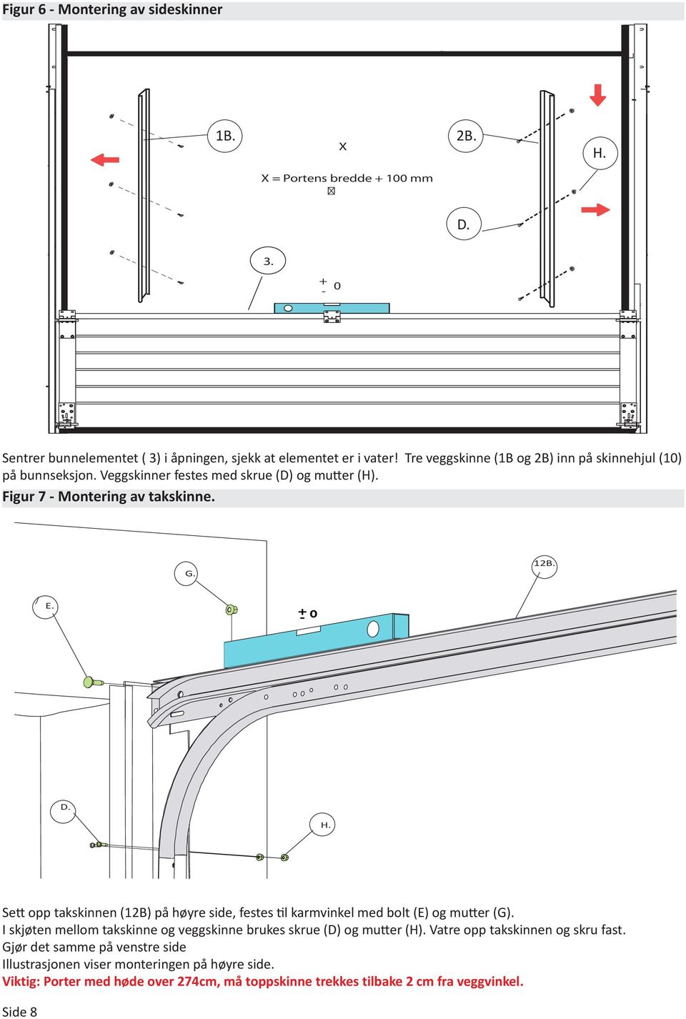 Sett opp takskinnen (12B) på høyre side, festes til karmvinkel med bolt (E) og mutter (G). I skjøten mellom takskinne og veggskinne brukes skrue (D) og mutter (H).