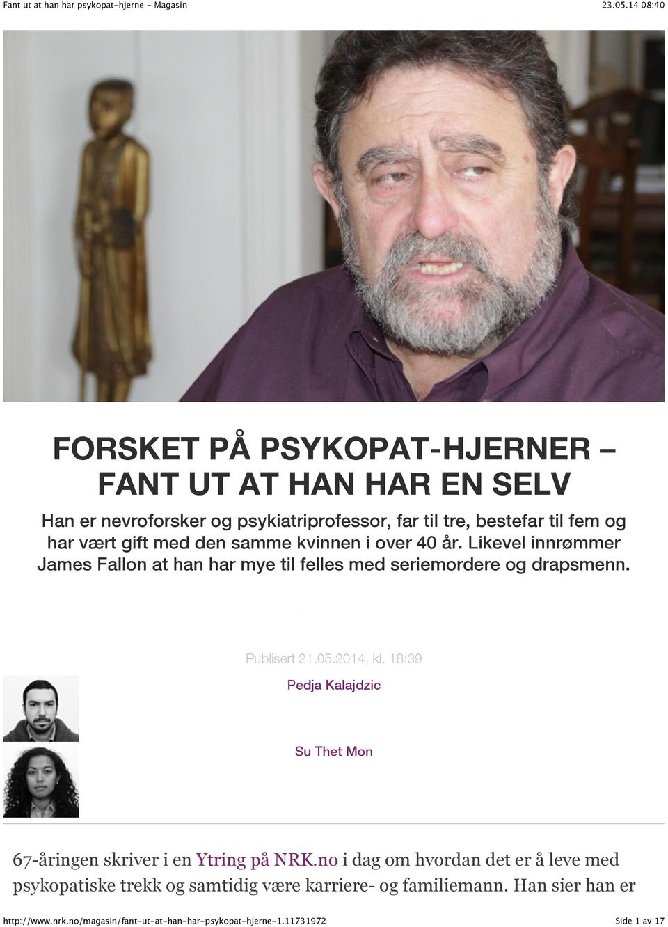 Likevel innrømmer James Fallon at han har mye til felles med seriemordere og drapsmenn. AnbefalTweet Send epost Publisert 21.05.2014, kl.