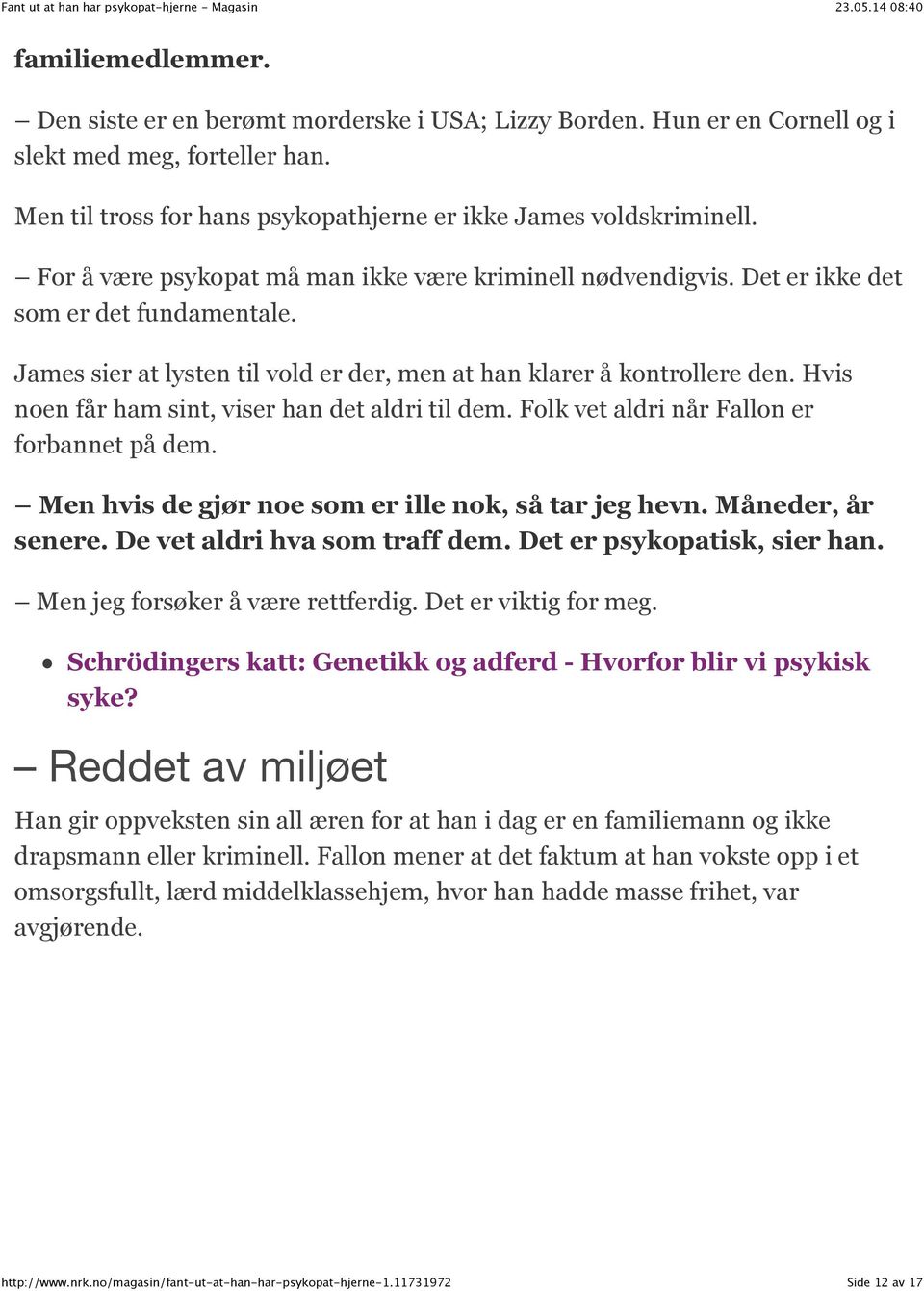 Hvis noen får ham sint, viser han det aldri til dem. Folk vet aldri når Fallon er forbannet på dem. Men hvis de gjør noe som er ille nok, så tar jeg hevn. Måneder, år senere.