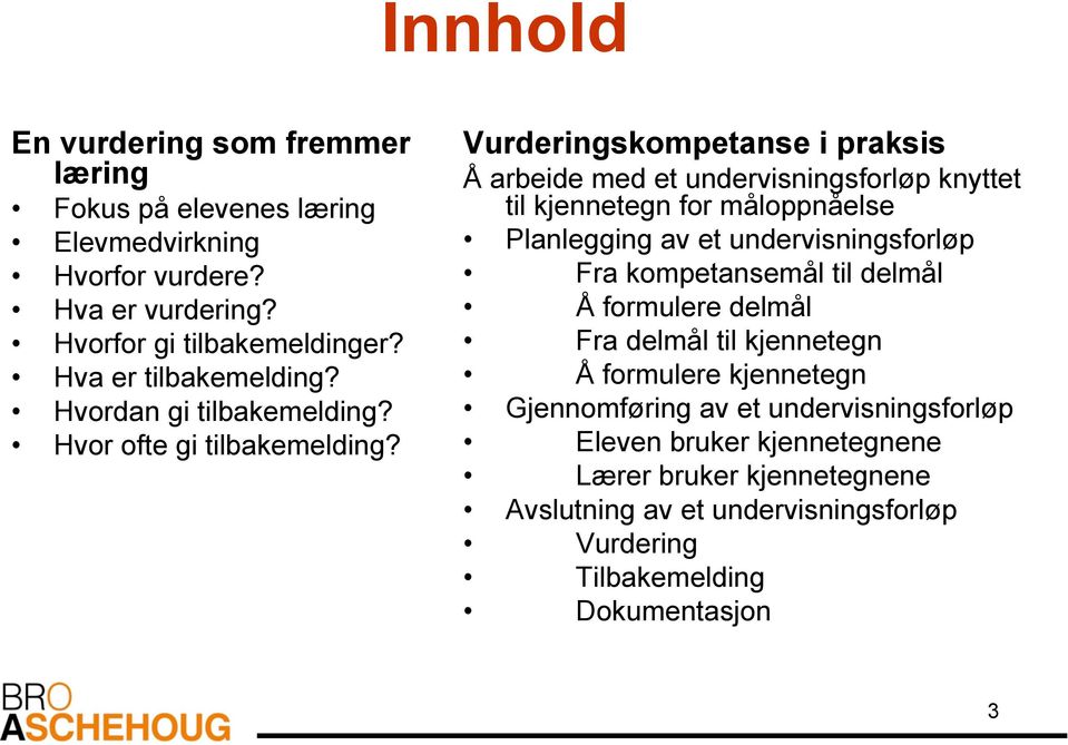 Vurderingskompetanse i praksis Å arbeide med et undervisningsforløp knyttet til kjennetegn for måloppnåelse Planlegging av et undervisningsforløp Fra