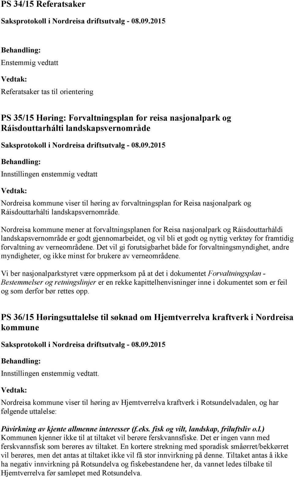 Nordreisa kommune mener at forvaltningsplanen for Reisa nasjonalpark og Ráisdouttarháldi landskapsvernområde er godt gjennomarbeidet, og vil bli et godt og nyttig verktøy for framtidig forvaltning av