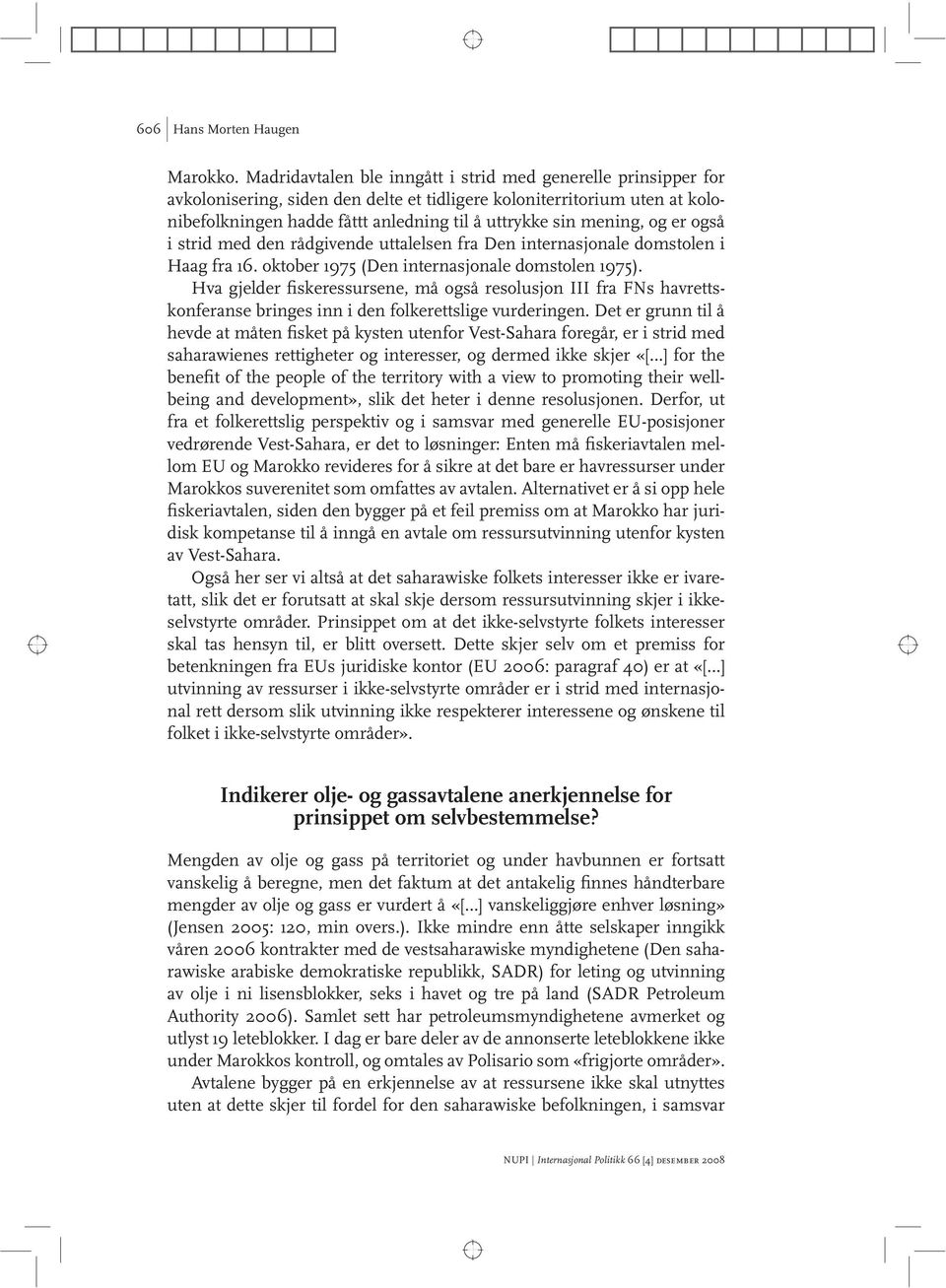 mening, og er også i strid med den rådgivende uttalelsen fra Den internasjonale domstolen i Haag fra 16. oktober 1975 (Den internasjonale domstolen 1975).