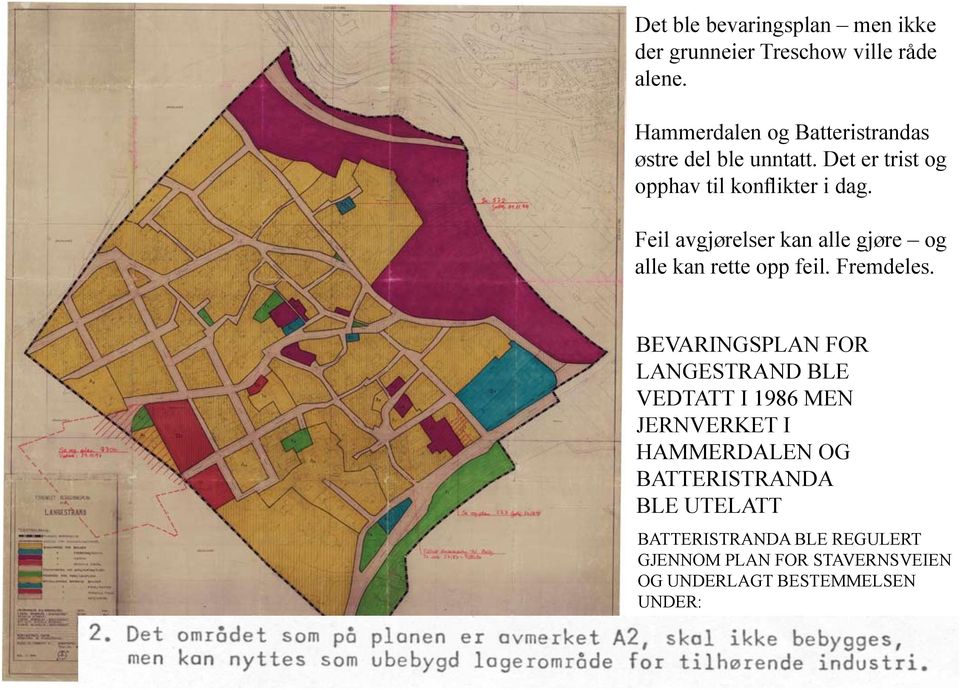 Feil avgjørelser kan alle gjøre og alle kan rette opp feil. Fremdeles.