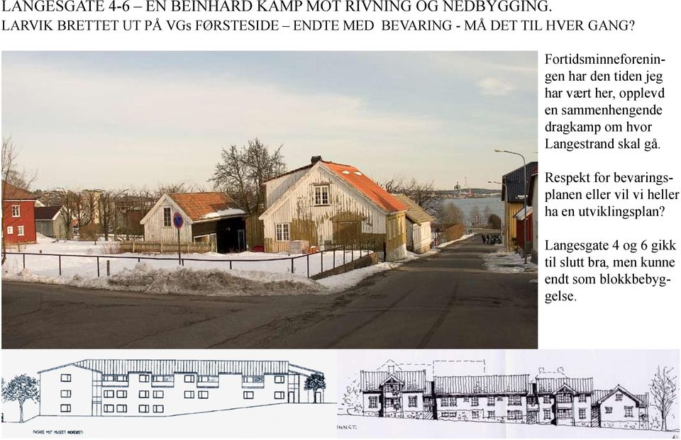 Fortidsminneforeningen har den tiden jeg har vært her, opplevd en sammenhengende dragkamp om hvor