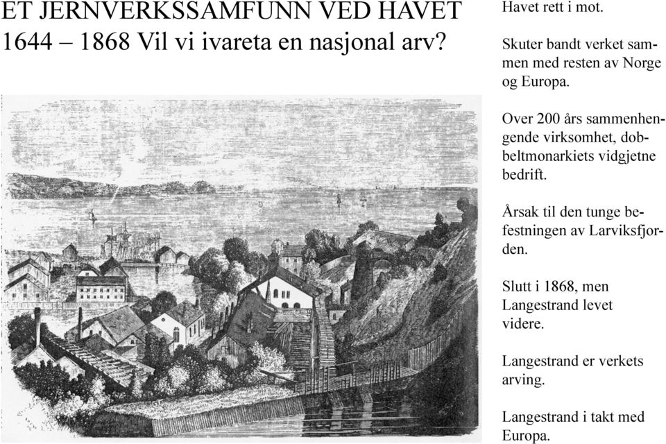 Over 200 års sammenhengende virksomhet, dobbeltmonarkiets vidgjetne bedrift.