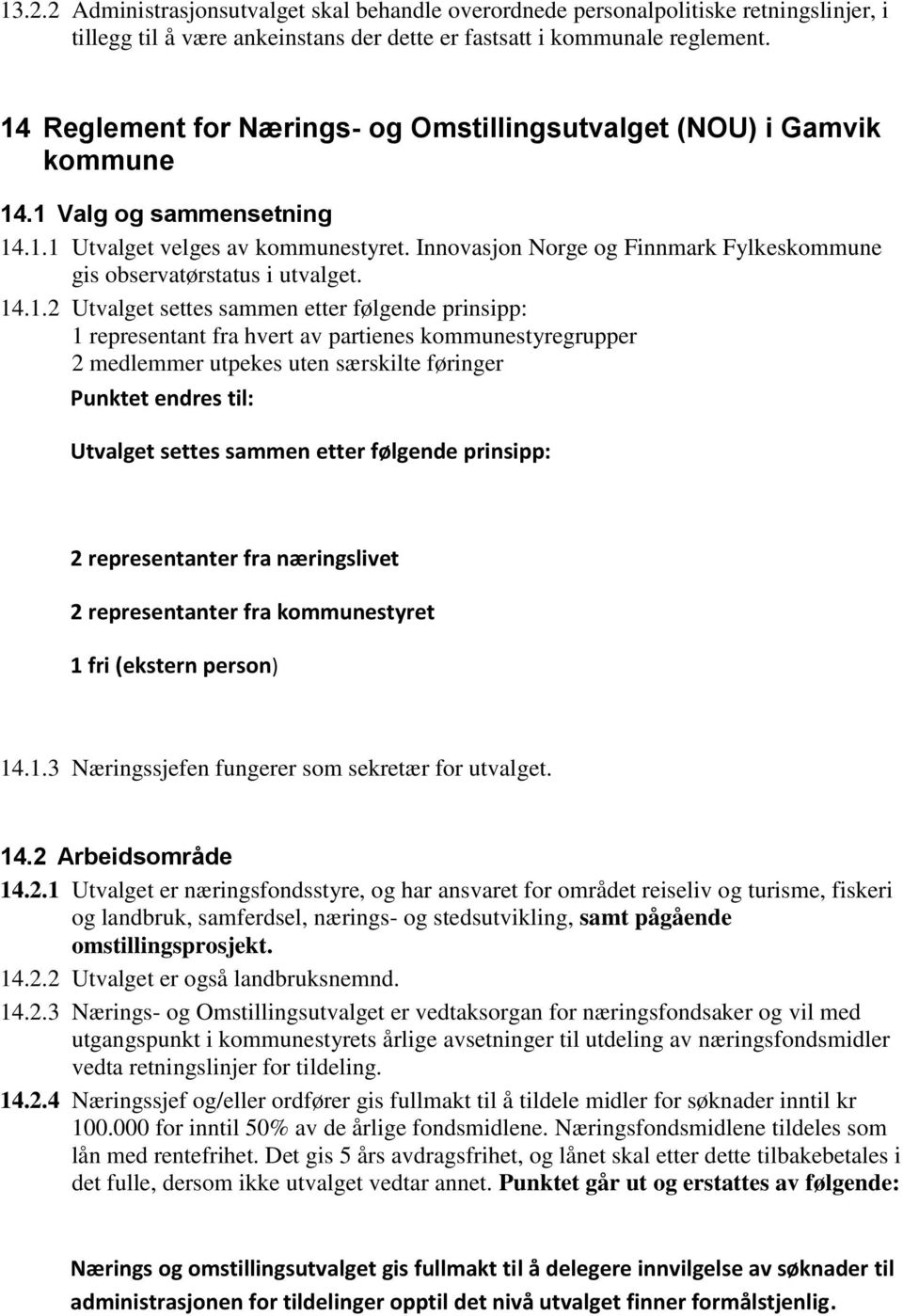 Innovasjon Norge og Finnmark Fylkeskommune gis observatørstatus i utvalget. 14