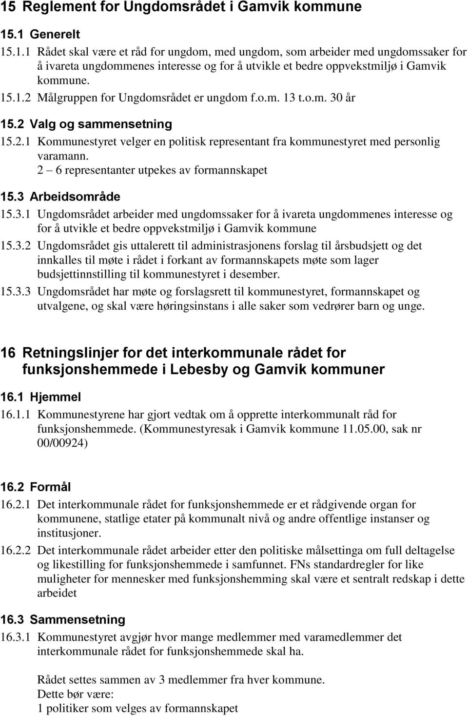 2 6 representanter utpekes av formannskapet 15.3 Arbeidsområde 15.3.1 Ungdomsrådet arbeider med ungdomssaker for å ivareta ungdommenes interesse og for å utvikle et bedre oppvekstmiljø i Gamvik kommune 15.