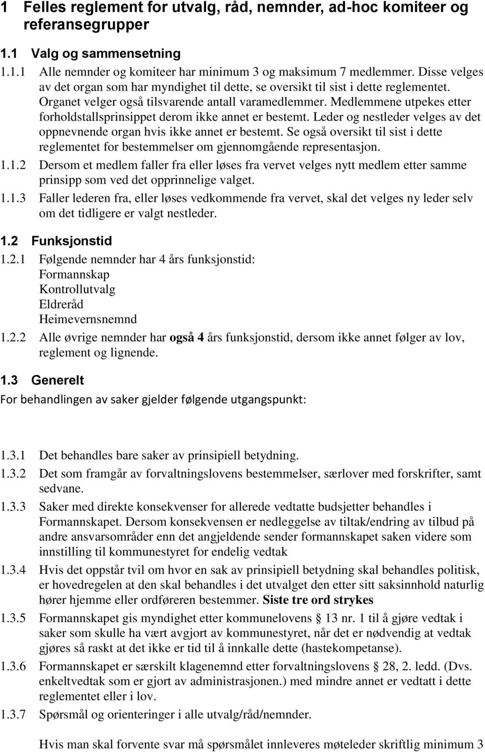 Medlemmene utpekes etter forholdstallsprinsippet derom ikke annet er bestemt. Leder og nestleder velges av det oppnevnende organ hvis ikke annet er bestemt.