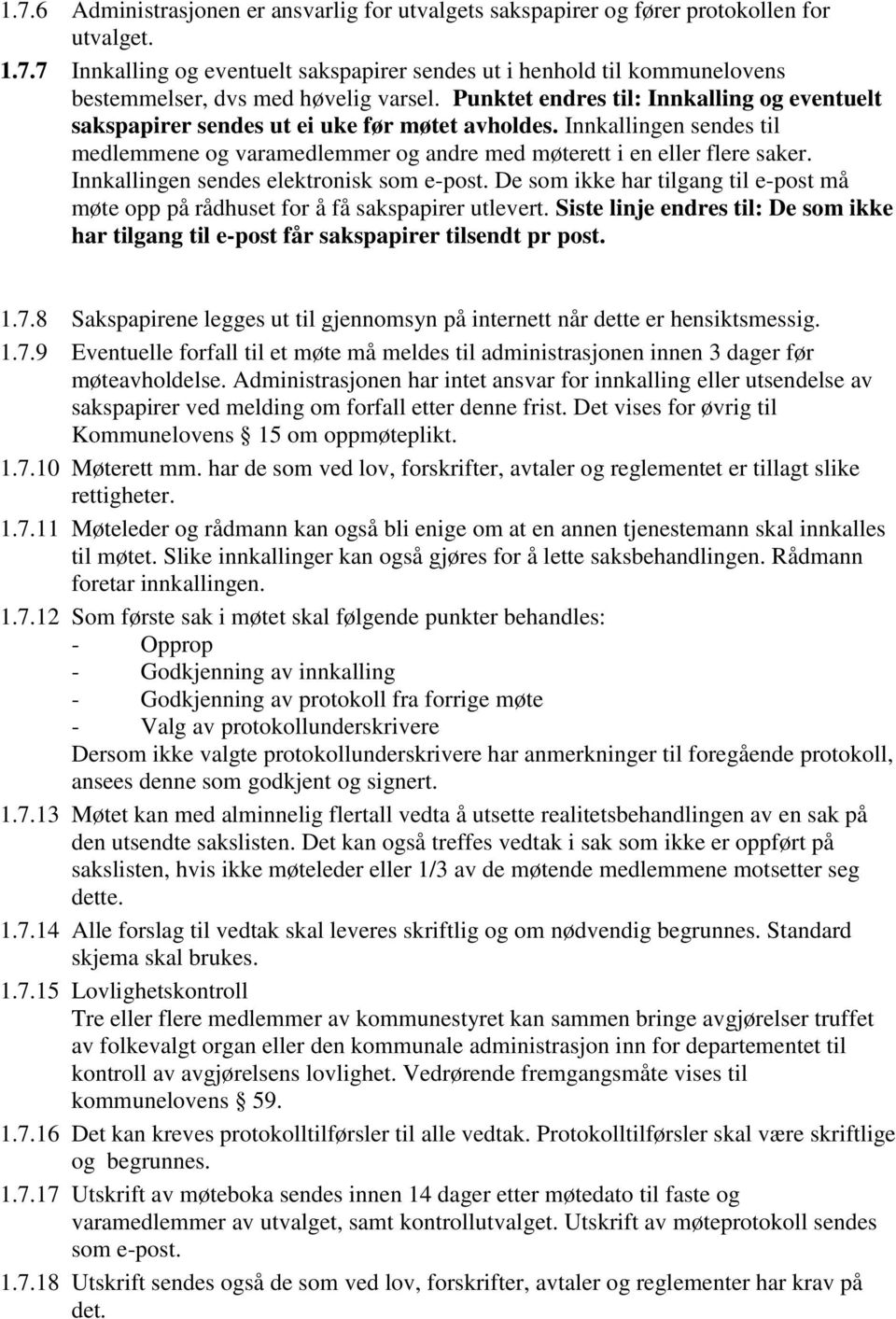 Innkallingen sendes elektronisk som e-post. De som ikke har tilgang til e-post må møte opp på rådhuset for å få sakspapirer utlevert.