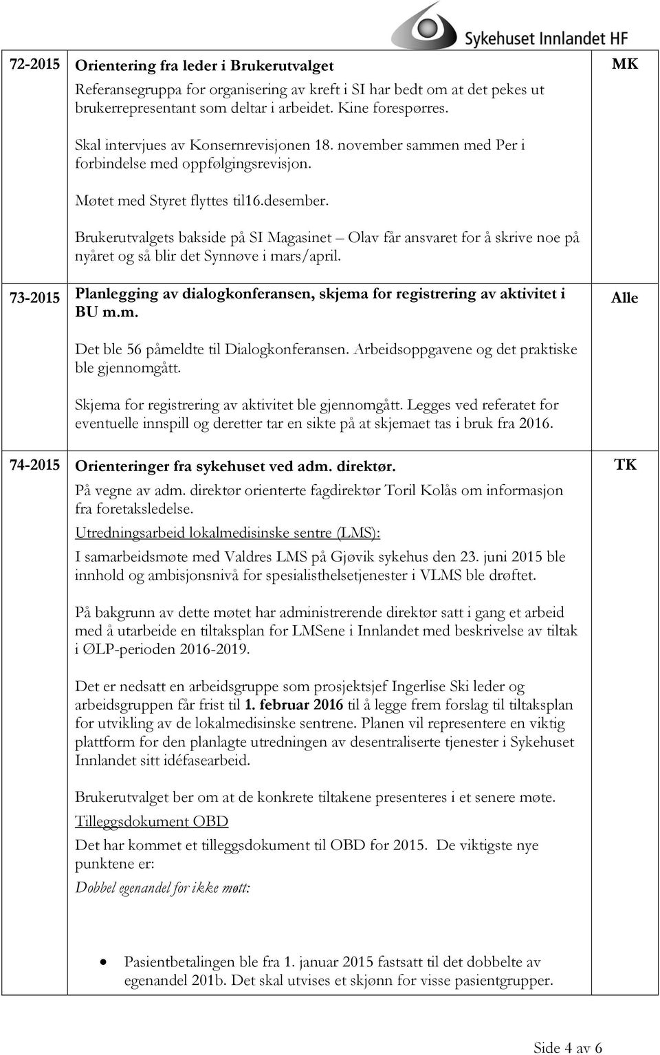 Brukerutvalgets bakside på SI Magasinet Olav får ansvaret for å skrive noe på nyåret og så blir det Synnøve i mars/april.