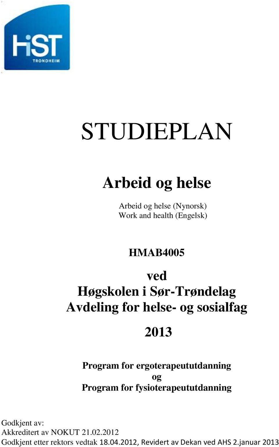 ergoterapeututdanning og Program for fysioterapeututdanning Godkjent av: Akkreditert av