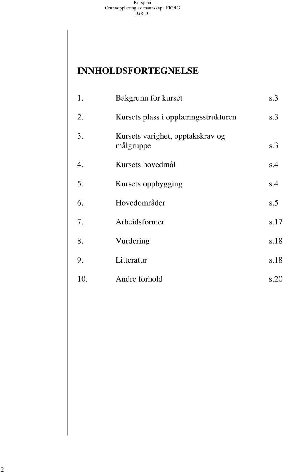 Kursets varighet, opptakskrav og målgruppe s.3 4. Kursets hovedmål s.4 5.