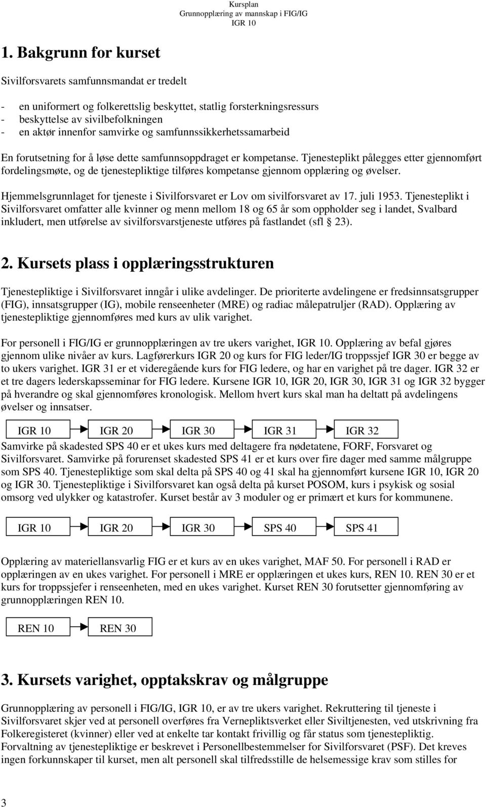 Tjenesteplikt pålegges etter gjennomført fordelingsmøte, og de tjenestepliktige tilføres kompetanse gjennom opplæring og øvelser.