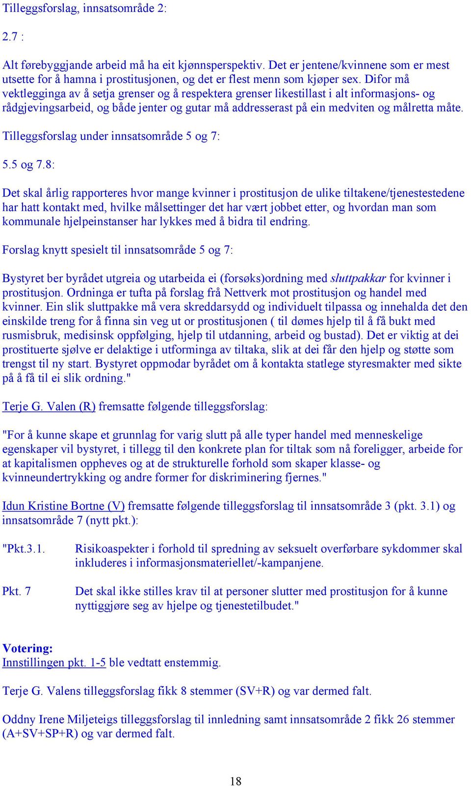 Difor må vektlegginga av å setja grenser og å respektera grenser likestillast i alt informasjons- og rådgjevingsarbeid, og både jenter og gutar må addresserast på ein medviten og målretta måte.