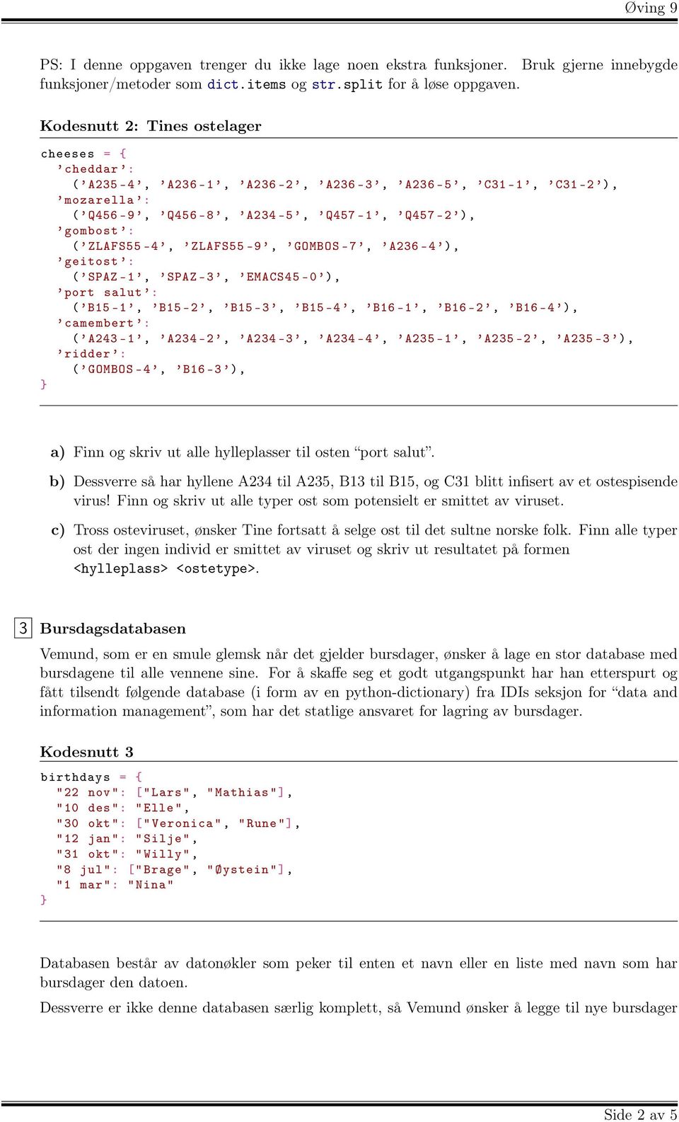 GOMBOS -7, A236-4 ), geitost : ( SPAZ -1, SPAZ -3, EMACS45-0 ), port salut : ( B15-1, B15-2, B15-3, B15-4, B16-1, B16-2, B16-4 ), camembert : ( A243-1, A234-2, A234-3, A234-4, A235-1, A235-2, A235-3