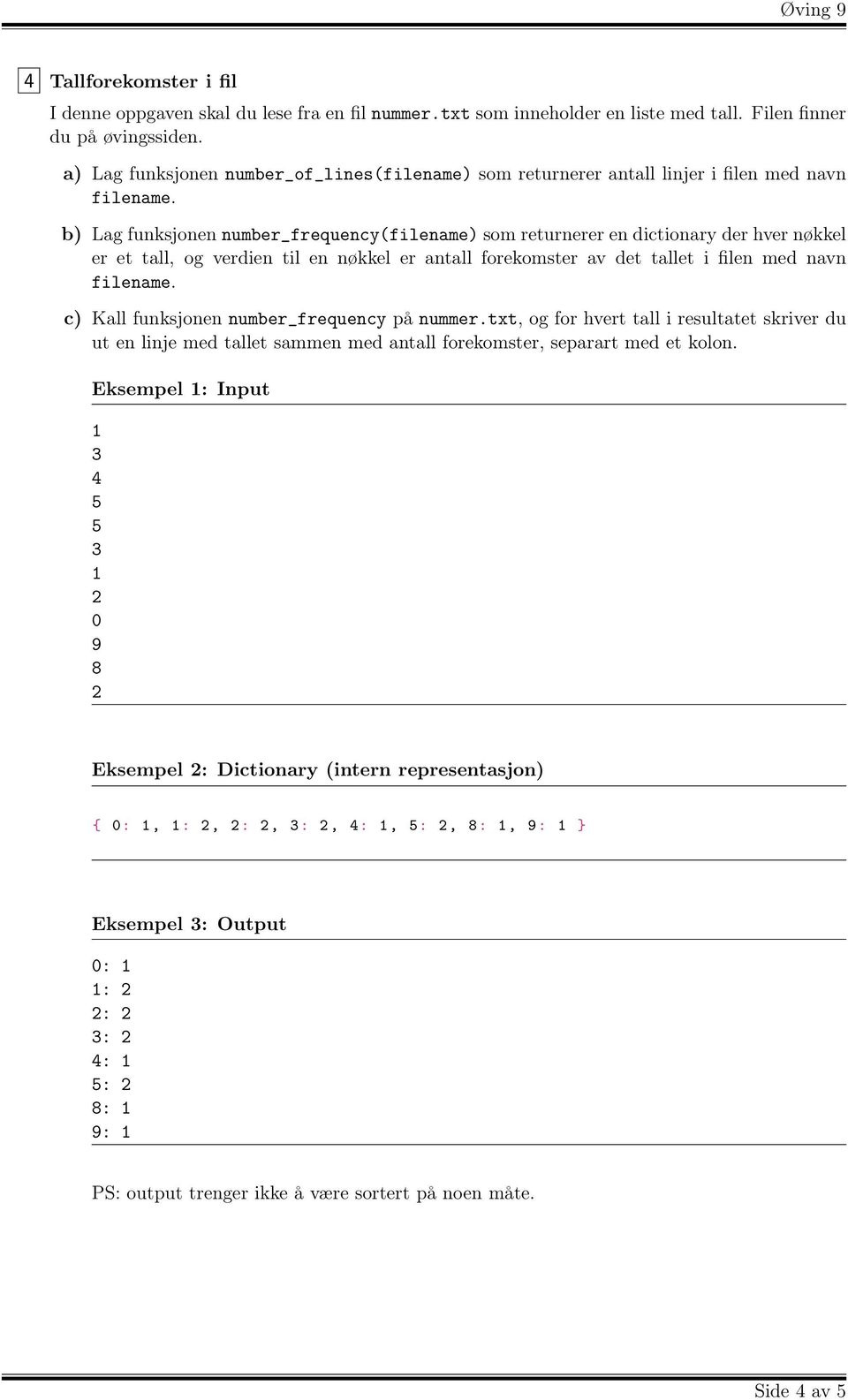 b) Lag funksjonen number_frequency(filename) som returnerer en dictionary der hver nøkkel er et tall, og verdien til en nøkkel er antall forekomster av det tallet i filen med navn filename.