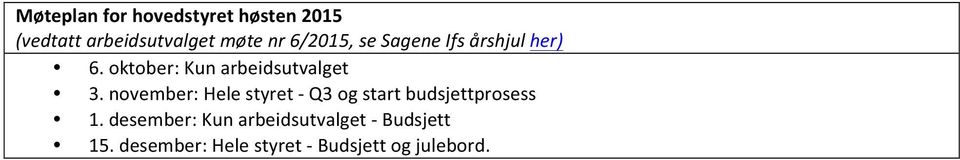 november: Hele styret - Q3 og start budsjettprosess 1.